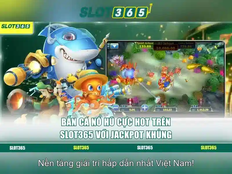 Bắn Cá Slot365 – Trải Nghiệm Vui Vẻ Cùng Slot365